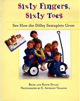 Hardcover Sixty Fingers, Sixty Toes: See How the Dilley Sextuplets Grow Book