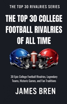 The Top 30 College Football Rivalries of all Time (The Top 30 Rivalries)
