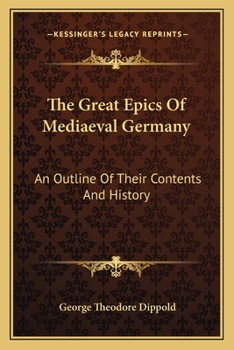 Paperback The Great Epics Of Mediaeval Germany: An Outline Of Their Contents And History Book