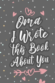 Paperback OMA I Wrote This Book About You: Fill In The Blank Book For What You Love About Grandma Grandma's Birthday, Mother's Day Grandparent's Gift Book