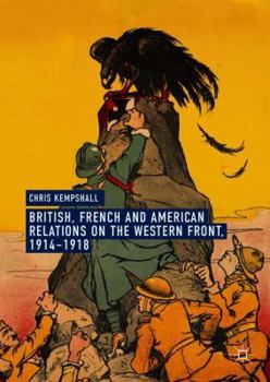 Hardcover British, French and American Relations on the Western Front, 1914-1918 Book