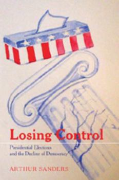 Paperback Losing Control: Presidential Elections and the Decline of Democracy Book