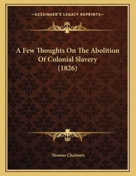 Paperback A Few Thoughts On The Abolition Of Colonial Slavery (1826) Book