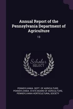 Paperback Annual Report of the Pennsylvania Department of Agriculture: 13 Book