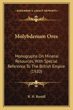 Paperback Molybdenum Ores: Monographs On Mineral Resources, With Special Reference To The British Empire (1920) Book