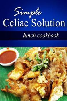 Paperback Simple Celiac Solution - Lunch Cookbook: Wheat free cooking - Delicious, Celiac friendly recipes Book