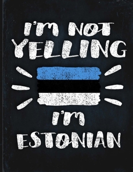 I'm Not Yelling I'm Estonian: Funny Sarcastic Personalized Gift for Coworker Friend from Estonia  Planner Daily Weekly Monthly Undated Calendar Organizer Journal