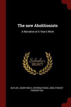 Paperback The new Abolitionists: A Narrative of A Year's Work Book