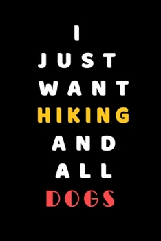 I JUST WANT Hiking AND ALL Dogs: Composition Book: Cute PET | DOGS |CATS |HORSES| ALL PETS LOVERS NOTEBOOK & JOURNAL gratitude and love pets and animals notebook and journal