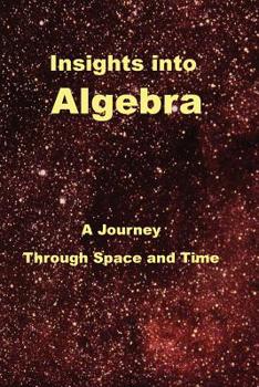 Paperback Insights Into Algebra: A Journey Through Space and Time Book