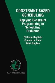 Paperback Constraint-Based Scheduling: Applying Constraint Programming to Scheduling Problems Book