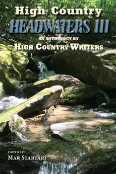 High Country Headwaters III: An Anthology by High Country Writers