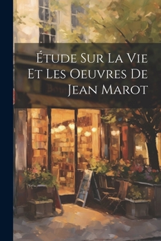 Paperback Étude sur la vie et les Oeuvres de Jean Marot [French] Book
