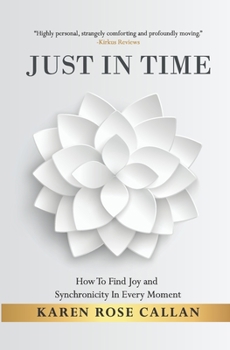 Paperback Just In Time: How To Find Joy and Synchronicity In Every Moment Book