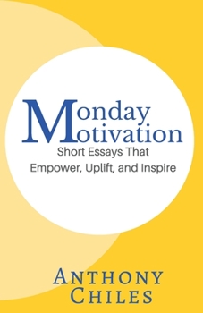 Paperback Monday Motivation: Short Essays That Empower, Uplift and Inspire Book