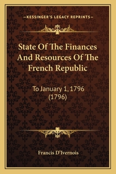 Paperback State Of The Finances And Resources Of The French Republic: To January 1, 1796 (1796) Book