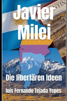Javier Milei: Die libertären Ideen (German Edition)