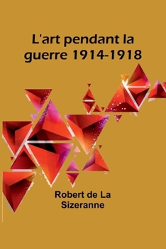 Paperback L'art pendant la guerre 1914-1918 [French] Book