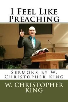 Paperback I Feel Like Preaching: Sermons by W. Christopher King Book
