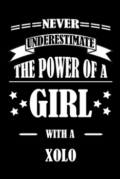 Paperback Never Underestimate The Power of a Girl With a XOLO: A Journal to organize your life and working on your goals: Passeword tracker, Gratitude journal, Book