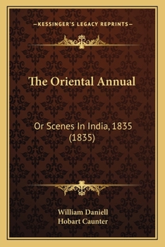 Paperback The Oriental Annual: Or Scenes In India, 1835 (1835) Book