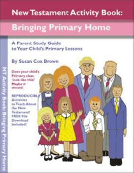 Paperback New Testament Activity Book: Bringing Primary Home a Parent Study Guide to Your Child's Primary Lessons Book