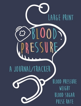 Paperback Large Print Blood Pressure: A journal Tracker Blood Pressure, weight, blood sugar, pulse rate [Large Print] Book