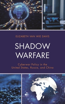 Shadow Warfare: Cyberwar Policy in the United States, Russia and China - Book  of the Security and Professional Intelligence Education Series