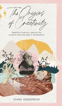 Hardcover The Origins of Creativity: Redefine Creativity, Debunk the Creative Elite and Start a Renaissance Book