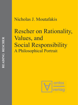 Hardcover Rescher on Rationality, Values, and Social Responsibility: A Philosophical Portrait Book