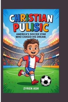 Christian Pulisic: America's Soccer Star Who Chased His Dream