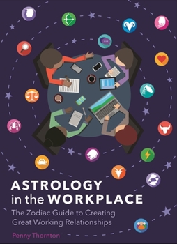Hardcover Astrology in the Workplace: The Zodiac Guide to Creating Great Working Relationships Book