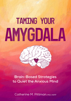Paperback Taming Your Amygdala: Brain-Based Strategies to Quiet the Anxious Brain Book