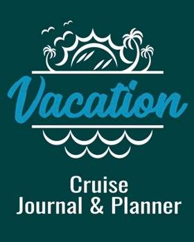 Paperback Vacation Cruise Journal & Planner: Cruise Planner - Cruise Journal &#65533; Trip Planner &#65533; Cruise Vacation Organizer &#65533; 14-Day Cruise Vac Book