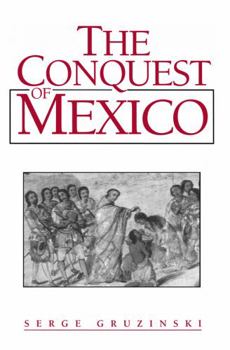 Paperback The Conquest of Mexico: Westernization of Indian Societies from the 16th to the 18th Century Book