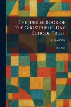 The Jubilee Book of the Girls' Public Day School Trust: 1873-1923