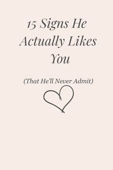 15 Signs He Actually Likes You: (That He'll Never Admit)