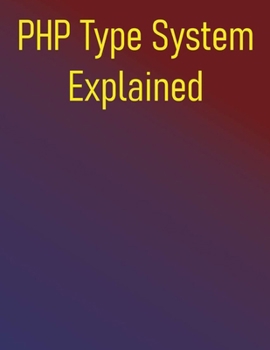 Paperback PHP Type System Explained: How Modern Type Declarations Will Make You a Better PHP Developer Book