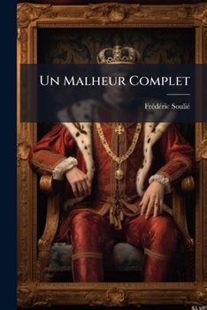 Un Malheur Complet: (alberic Second: La Jeunesse Dorée Par Le Procédé Ruolz.)...