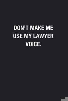 Paperback Don't Make Me Use My Lawyer Voice.: Blank Lined Journal Notebook, Funny Journals, Gift For Lawyer Book