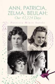 Paperback Ann, Patricia, Zelma, Beulah: Our 42,224 Days Book