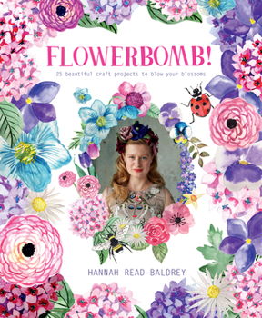 Paperback Flowerbomb!: 25 Beautiful Craft Projects to Blow Your Blossoms Book