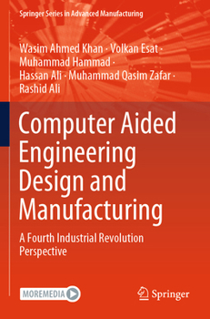 Paperback Computer Aided Engineering Design and Manufacturing: A Fourth Industrial Revolution Perspective Book