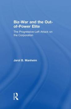 Biz-War and the Out-of-Power Elite: The Progressive-Left Attack on the Corporation