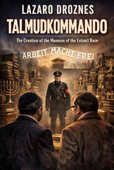 TALMUDKOMMANDO. The creation of the Museum of the Extinct Race: The history of the library of books and the collection of Jewish ritual objects the Nazis created in Terezín