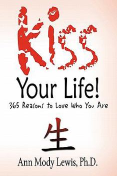 Paperback Kiss Your Life! 365 Reasons to Love Who You Are Book