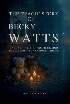 The Tragic Story of Becky Watts: Uncovering the Truth Behind the Murder That Shook the UK