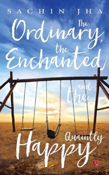 Paperback The Ordinary, the Enchanted and the Quaintly Happy Book