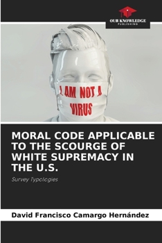 Paperback Moral Code Applicable to the Scourge of White Supremacy in the U.S. Book