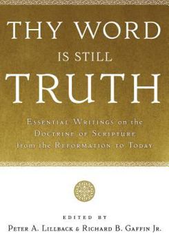Hardcover Thy Word Is Still Truth: Essential Writings on the Doctrine of Scripture from the Reformation to Today Book